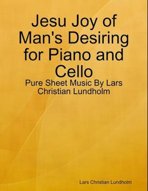 Jesu Joy of Man's Desiring for Piano and Cello - Pure Sheet Music By Lars Christian Lundholm