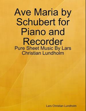 Ave Maria by Schubert for Piano and Recorder - Pure Sheet Music By Lars Christian Lundholm