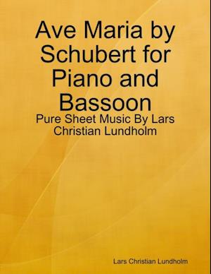 Ave Maria by Schubert for Piano and Bassoon - Pure Sheet Music By Lars Christian Lundholm