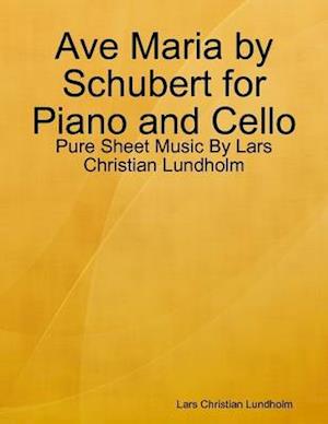 Ave Maria by Schubert for Piano and Cello - Pure Sheet Music By Lars Christian Lundholm