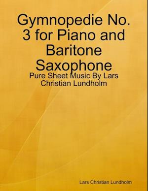 Gymnopedie No. 3 for Piano and Baritone Saxophone - Pure Sheet Music By Lars Christian Lundholm