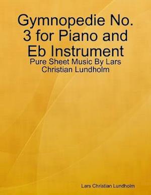 Gymnopedie No. 3 for Piano and Eb Instrument - Pure Sheet Music By Lars Christian Lundholm