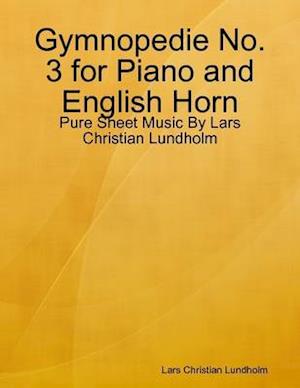 Gymnopedie No. 3 for Piano and English Horn - Pure Sheet Music By Lars Christian Lundholm