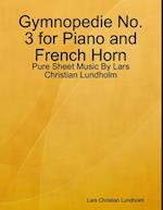 Gymnopedie No. 3 for Piano and French Horn - Pure Sheet Music By Lars Christian Lundholm