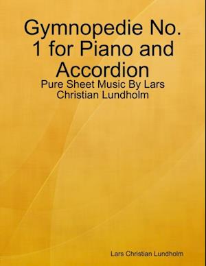 Gymnopedie No. 1 for Piano and Accordion - Pure Sheet Music By Lars Christian Lundholm