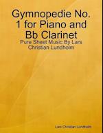 Gymnopedie No. 1 for Piano and Bb Clarinet - Pure Sheet Music By Lars Christian Lundholm