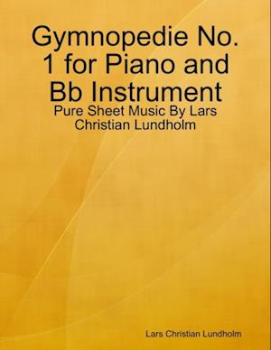 Gymnopedie No. 1 for Piano and Bb Instrument - Pure Sheet Music By Lars Christian Lundholm