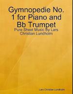 Gymnopedie No. 1 for Piano and Bb Trumpet - Pure Sheet Music By Lars Christian Lundholm