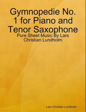 Gymnopedie No. 1 for Piano and Tenor Saxophone - Pure Sheet Music By Lars Christian Lundholm
