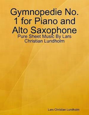 Gymnopedie No. 1 for Piano and Alto Saxophone - Pure Sheet Music By Lars Christian Lundholm