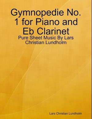 Gymnopedie No. 1 for Piano and Eb Clarinet - Pure Sheet Music By Lars Christian Lundholm