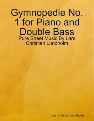 Gymnopedie No. 1 for Piano and Double Bass - Pure Sheet Music By Lars Christian Lundholm