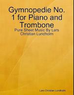 Gymnopedie No. 1 for Piano and Trombone - Pure Sheet Music By Lars Christian Lundholm