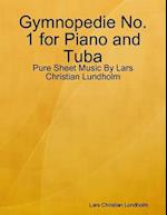 Gymnopedie No. 1 for Piano and Tuba - Pure Sheet Music By Lars Christian Lundholm