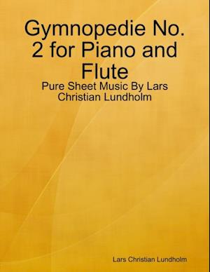 Gymnopedie No. 2 for Piano and Flute - Pure Sheet Music By Lars Christian Lundholm