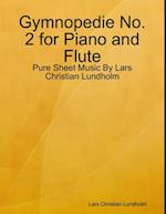 Gymnopedie No. 2 for Piano and Flute - Pure Sheet Music By Lars Christian Lundholm