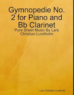 Gymnopedie No. 2 for Piano and Bb Clarinet - Pure Sheet Music By Lars Christian Lundholm