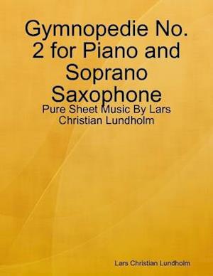 Gymnopedie No. 2 for Piano and Soprano Saxophone - Pure Sheet Music By Lars Christian Lundholm