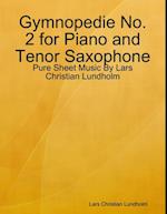 Gymnopedie No. 2 for Piano and Tenor Saxophone - Pure Sheet Music By Lars Christian Lundholm