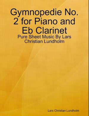 Gymnopedie No. 2 for Piano and Eb Clarinet - Pure Sheet Music By Lars Christian Lundholm