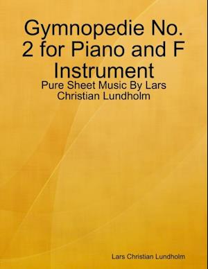 Gymnopedie No. 2 for Piano and F Instrument - Pure Sheet Music By Lars Christian Lundholm