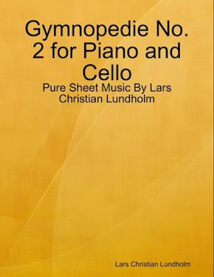 Gymnopedie No. 2 for Piano and Cello - Pure Sheet Music By Lars Christian Lundholm