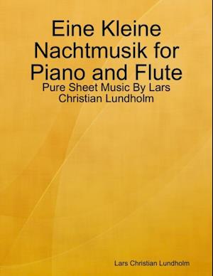 Eine Kleine Nachtmusik for Piano and Flute - Pure Sheet Music By Lars Christian Lundholm