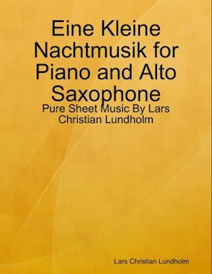 Eine Kleine Nachtmusik for Piano and Alto Saxophone - Pure Sheet Music By Lars Christian Lundholm