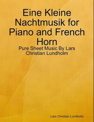 Eine Kleine Nachtmusik for Piano and French Horn - Pure Sheet Music By Lars Christian Lundholm