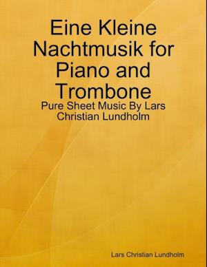 Eine Kleine Nachtmusik for Piano and Trombone - Pure Sheet Music By Lars Christian Lundholm