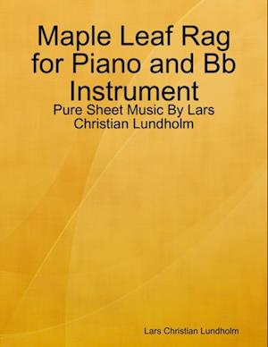 Maple Leaf Rag for Piano and Bb Instrument - Pure Sheet Music By Lars Christian Lundholm