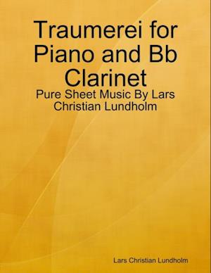 Traumerei for Piano and Bb Clarinet - Pure Sheet Music By Lars Christian Lundholm