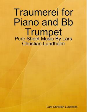 Traumerei for Piano and Bb Trumpet - Pure Sheet Music By Lars Christian Lundholm