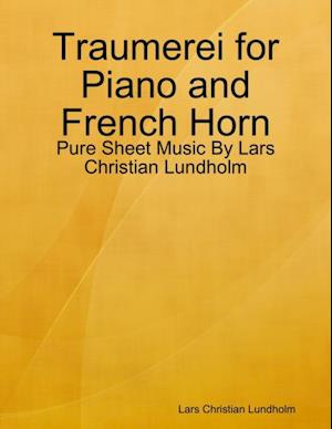 Traumerei for Piano and French Horn - Pure Sheet Music By Lars Christian Lundholm