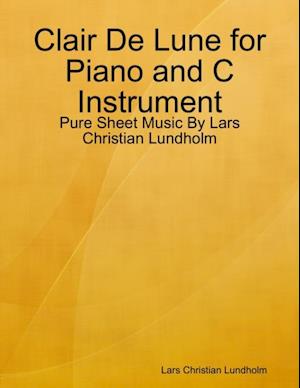 Clair De Lune for Piano and C Instrument - Pure Sheet Music By Lars Christian Lundholm