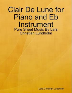 Clair De Lune for Piano and Eb Instrument - Pure Sheet Music By Lars Christian Lundholm