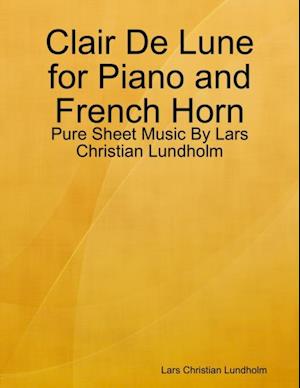 Clair De Lune for Piano and French Horn - Pure Sheet Music By Lars Christian Lundholm