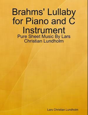 Brahms' Lullaby for Piano and C Instrument - Pure Sheet Music By Lars Christian Lundholm