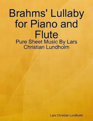 Brahms' Lullaby for Piano and Flute - Pure Sheet Music By Lars Christian Lundholm