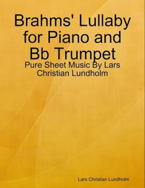 Brahms' Lullaby for Piano and Bb Trumpet - Pure Sheet Music By Lars Christian Lundholm