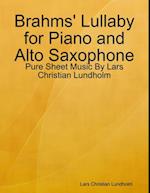 Brahms' Lullaby for Piano and Alto Saxophone - Pure Sheet Music By Lars Christian Lundholm