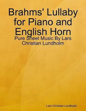 Brahms' Lullaby for Piano and English Horn - Pure Sheet Music By Lars Christian Lundholm