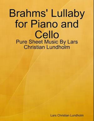 Brahms' Lullaby for Piano and Cello - Pure Sheet Music By Lars Christian Lundholm