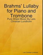 Brahms' Lullaby for Piano and Trombone - Pure Sheet Music By Lars Christian Lundholm