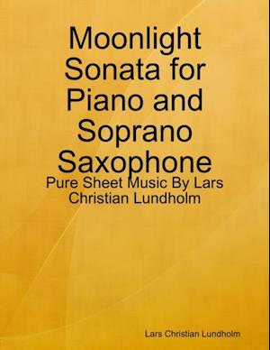 Moonlight Sonata for Piano and Soprano Saxophone - Pure Sheet Music By Lars Christian Lundholm