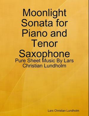 Moonlight Sonata for Piano and Tenor Saxophone - Pure Sheet Music By Lars Christian Lundholm