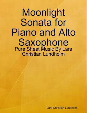 Moonlight Sonata for Piano and Alto Saxophone - Pure Sheet Music By Lars Christian Lundholm