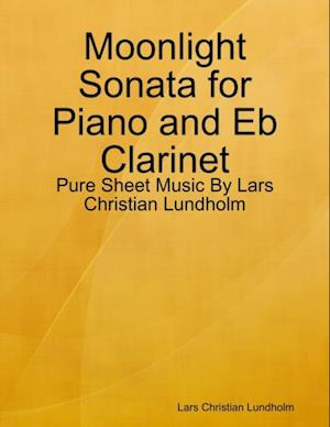 Moonlight Sonata for Piano and Eb Clarinet - Pure Sheet Music By Lars Christian Lundholm