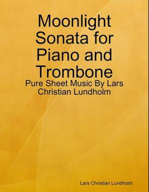 Moonlight Sonata for Piano and Trombone - Pure Sheet Music By Lars Christian Lundholm