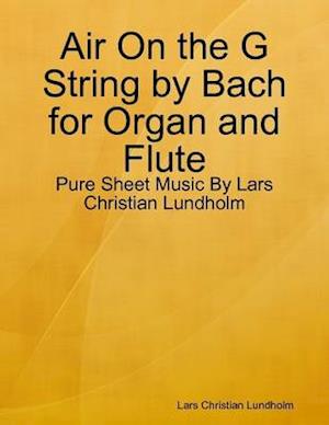 Air On the G String by Bach for Organ and Flute - Pure Sheet Music By Lars Christian Lundholm